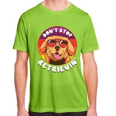 Dont Stop Retrievin Funny Retriever Dog Pun Quote Humor Gift Adult ChromaSoft Performance T-Shirt