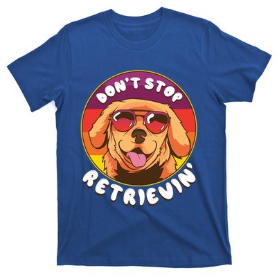 Dont Stop Retrievin Funny Retriever Dog Pun Quote Humor Gift T-Shirt