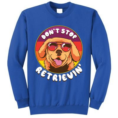 Dont Stop Retrievin Funny Retriever Dog Pun Quote Humor Gift Tall Sweatshirt