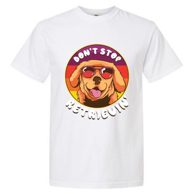 Dont Stop Retrievin Funny Retriever Dog Pun Quote Humor Gift Garment-Dyed Heavyweight T-Shirt