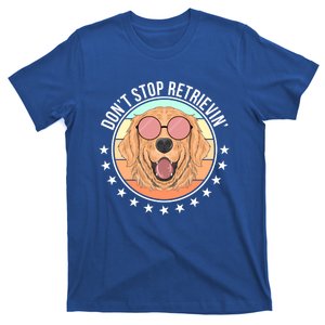 Dont Stop Retrievin Golden Retriever Lover Gift T-Shirt