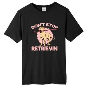 Dont Stop Retrievin Golden Retrievers Gift Tall Fusion ChromaSoft Performance T-Shirt