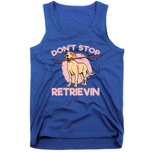 Dont Stop Retrievin Golden Retrievers Gift Tank Top