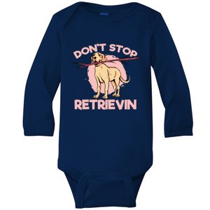 Dont Stop Retrievin Golden Retrievers Gift Baby Long Sleeve Bodysuit