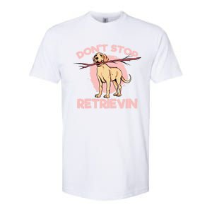 Dont Stop Retrievin Golden Retrievers Gift Softstyle CVC T-Shirt