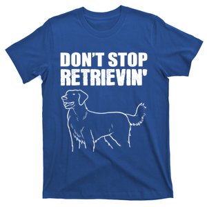 Dont Stop Retrievin Veterinarian Meaningful Gift T-Shirt