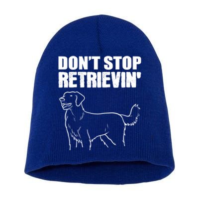 Dont Stop Retrievin Veterinarian Meaningful Gift Short Acrylic Beanie