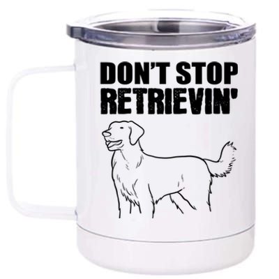 Dont Stop Retrievin Veterinarian Meaningful Gift 12 oz Stainless Steel Tumbler Cup