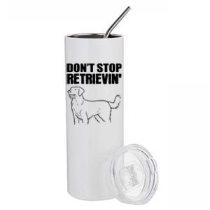 Dont Stop Retrievin Veterinarian Meaningful Gift Stainless Steel Tumbler