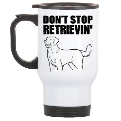 Dont Stop Retrievin Veterinarian Meaningful Gift Stainless Steel Travel Mug