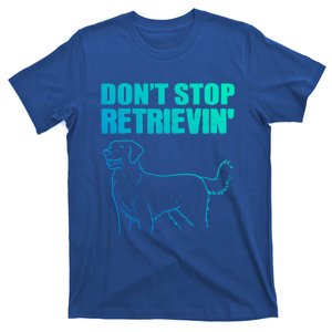 Dont Stop Retrievin Veterinarian Great Gift T-Shirt