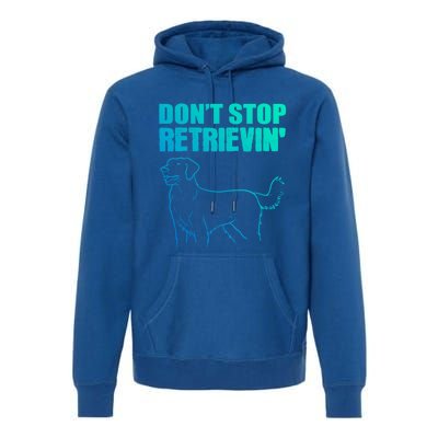 Dont Stop Retrievin Veterinarian Great Gift Premium Hoodie