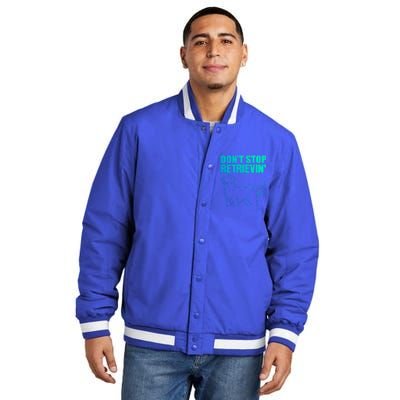 Dont Stop Retrievin Veterinarian Great Gift Insulated Varsity Jacket