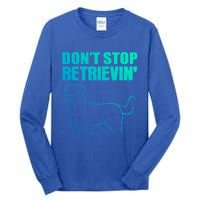 Dont Stop Retrievin Veterinarian Great Gift Tall Long Sleeve T-Shirt