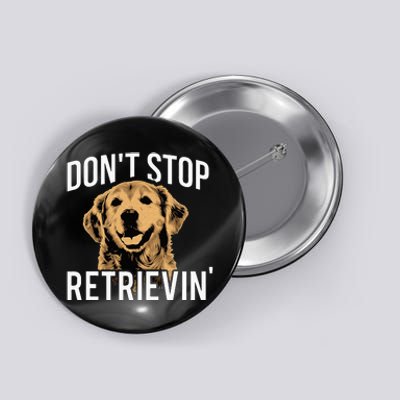 Don't Stop Retrieving Funny Golden Retriever Owner Button