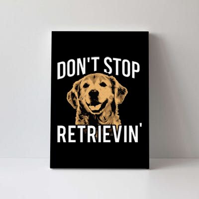 Don't Stop Retrieving Funny Golden Retriever Owner Canvas