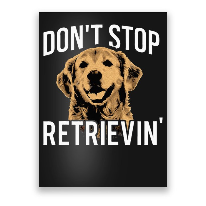 Don't Stop Retrieving Funny Golden Retriever Owner Poster