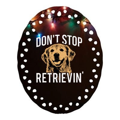 Don't Stop Retrieving Funny Golden Retriever Owner Ceramic Oval Ornament