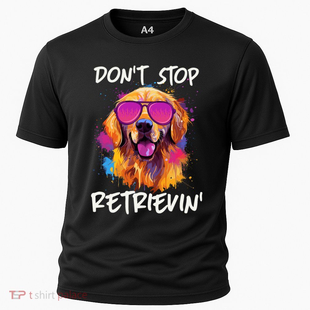 Don’T Stop Retrievin Golden Retriever Dog Goldie Mom Funny Performance Shirt