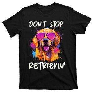 Don’T Stop Retrievin Golden Retriever Dog Goldie Mom Funny T-Shirt