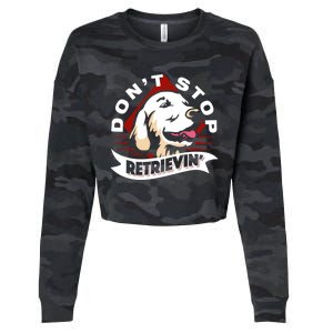 Dont Stop Retrievin Funny Golden Retriever Gift Cropped Pullover Crew