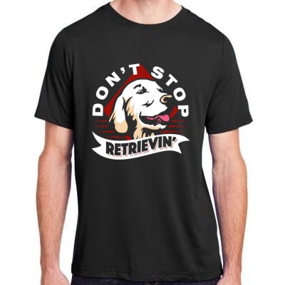 Dont Stop Retrievin Funny Golden Retriever Gift Adult ChromaSoft Performance T-Shirt