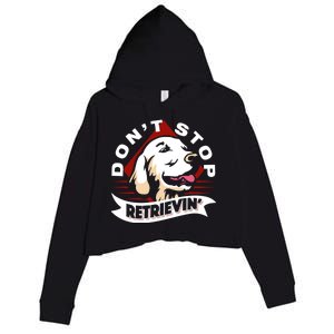 Dont Stop Retrievin Funny Golden Retriever Gift Crop Fleece Hoodie