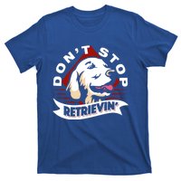 Dont Stop Retrievin Funny Golden Retriever Gift T-Shirt