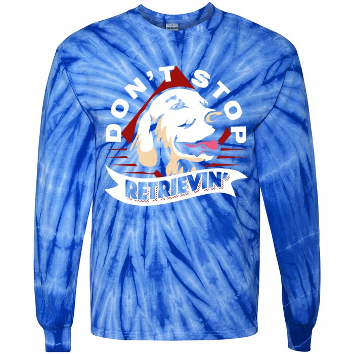 Dont Stop Retrievin Funny Golden Retriever Gift Tie-Dye Long Sleeve Shirt