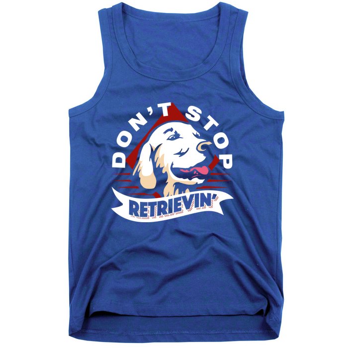 Dont Stop Retrievin Funny Golden Retriever Gift Tank Top