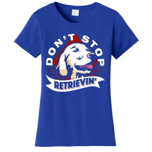 Dont Stop Retrievin Funny Golden Retriever Gift Women's T-Shirt