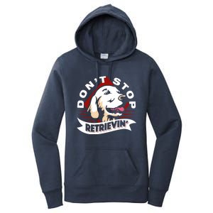 Dont Stop Retrievin Funny Golden Retriever Gift Women's Pullover Hoodie