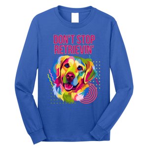 Dont Stop Retrievin Funny Golden Retriever Humor Funny Gift Long Sleeve Shirt