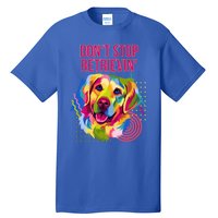 Dont Stop Retrievin Funny Golden Retriever Humor Funny Gift Tall T-Shirt