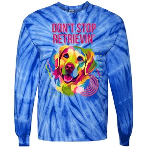 Dont Stop Retrievin Funny Golden Retriever Humor Funny Gift Tie-Dye Long Sleeve Shirt