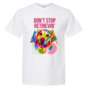 Dont Stop Retrievin Funny Golden Retriever Humor Funny Gift Garment-Dyed Heavyweight T-Shirt