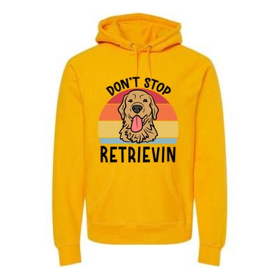 Dont Stop Retrievin Golden Retriever Dog Meaningful Gift Premium Hoodie