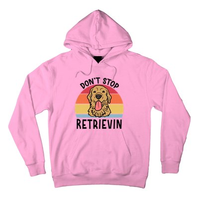 Dont Stop Retrievin Golden Retriever Dog Meaningful Gift Hoodie