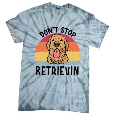 Dont Stop Retrievin Golden Retriever Dog Meaningful Gift Tie-Dye T-Shirt