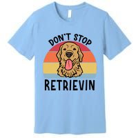 Dont Stop Retrievin Golden Retriever Dog Meaningful Gift Premium T-Shirt