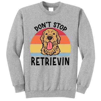 Dont Stop Retrievin Golden Retriever Dog Meaningful Gift Sweatshirt