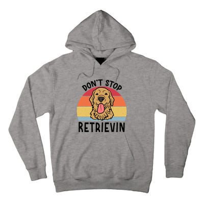 Dont Stop Retrievin Golden Retriever Dog Meaningful Gift Tall Hoodie