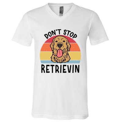 Dont Stop Retrievin Golden Retriever Dog Meaningful Gift V-Neck T-Shirt