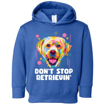 Dont Stop Retrievin Labrador Retriever Animal Pun Lab Gift Toddler Hoodie