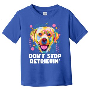 Dont Stop Retrievin Labrador Retriever Animal Pun Lab Gift Toddler T-Shirt