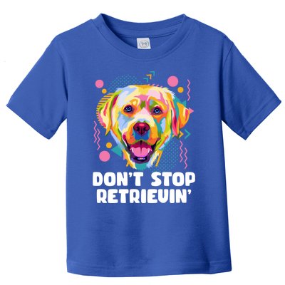 Dont Stop Retrievin Labrador Retriever Animal Pun Lab Gift Toddler T-Shirt