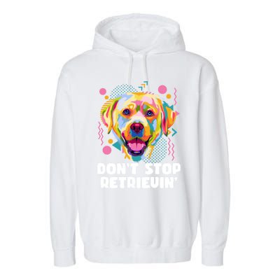 Dont Stop Retrievin Labrador Retriever Animal Pun Lab Gift Garment-Dyed Fleece Hoodie