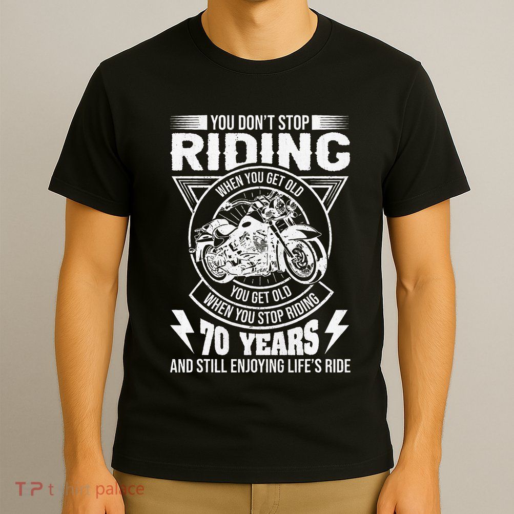 DonT Stop Riding When You Get Old Motorcycle 70th Birthday T-Shirt