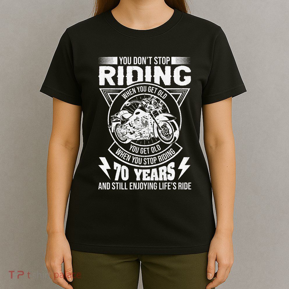 DonT Stop Riding When You Get Old Motorcycle 70th Birthday T-Shirt