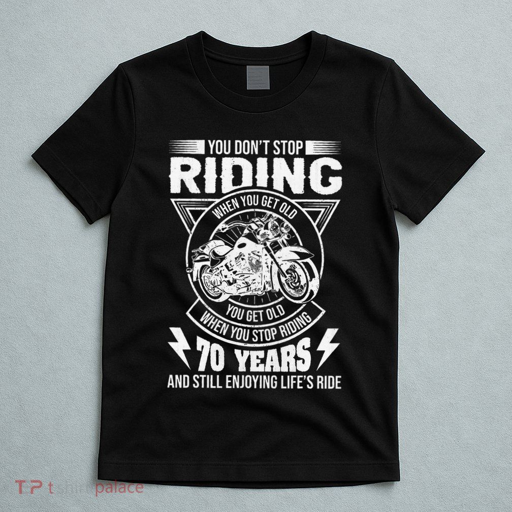 DonT Stop Riding When You Get Old Motorcycle 70th Birthday T-Shirt